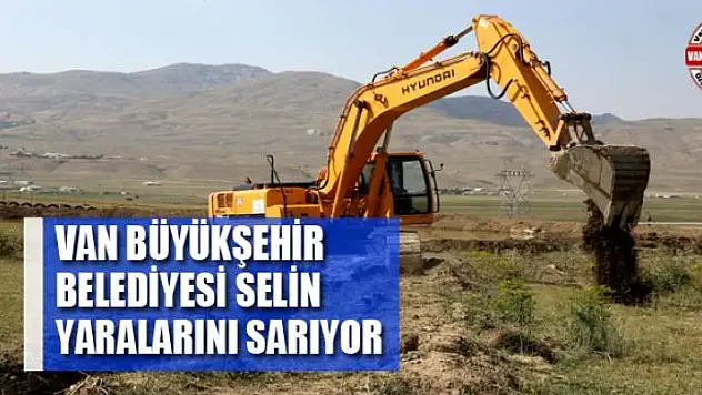 Van Büyükşehir Belediyesi selin yaralarını sarıyor
