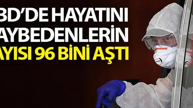 ABD'de korona virüsten ölenlerin sayısı 96 bini aştı