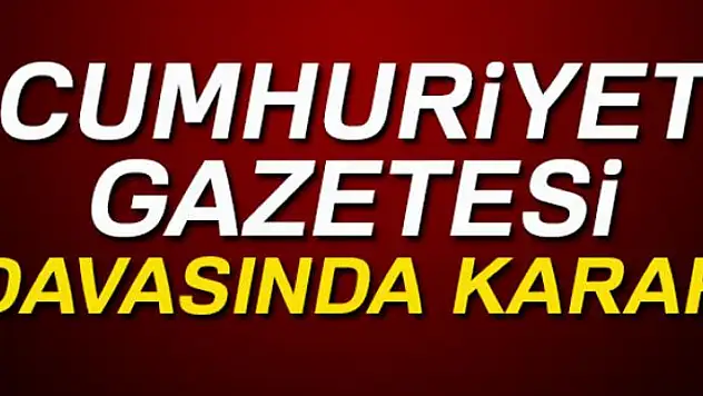 Cumhuriyet gazetesi davasında karar