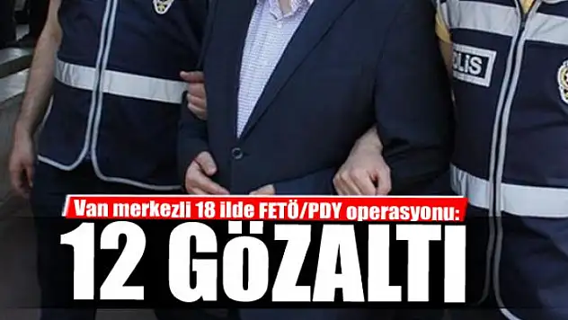 Van merkezli 18 ilde FETÖ/PDY operasyonu