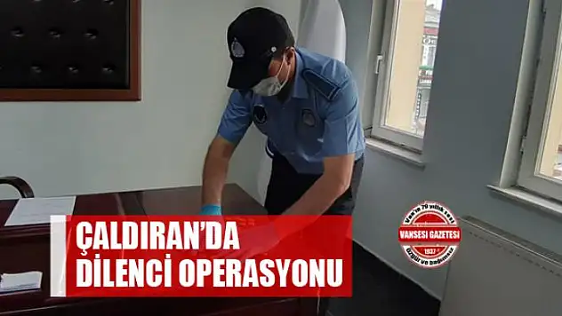 Çaldıran'da dilenci operasyonu