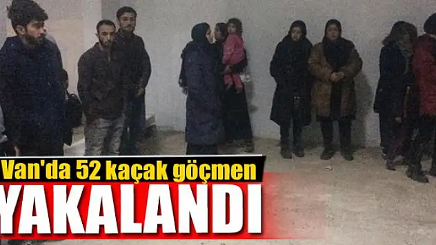 Van'da 52 kaçak göçmen yakalandı 