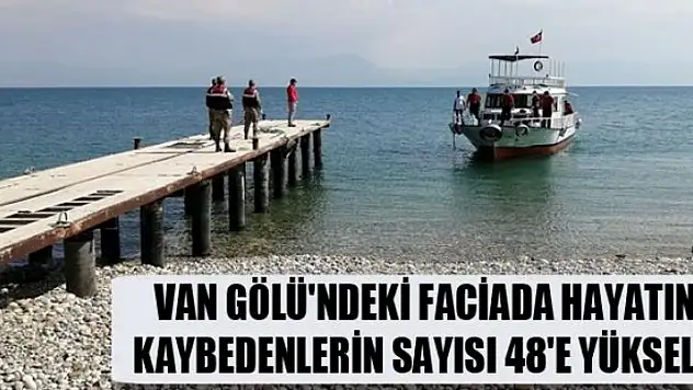 Van Gölü'ndeki faciada hayatını kaybedenlerin sayısı 48'e yükseldi