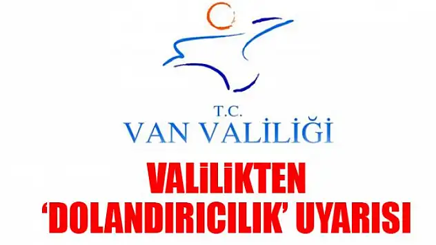 Van Valiliğinden 'dolandırıcılık' uyarısı
