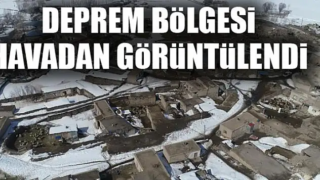 Deprem bölgesi havadan görüntülendi