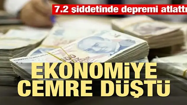 7.2 şiddetinde depremi atlattık! Ekonomiye cemre düştü
