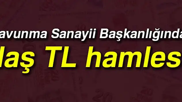Savunma Sanayii Başkanlığından TL hamlesi