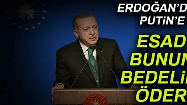 Erdoğan: Esad bunun bedelini öder