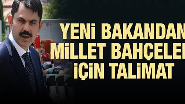 Yeni bakandan millet bahçeleri için talimat