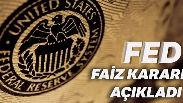 Fed faiz kararını açıkladı