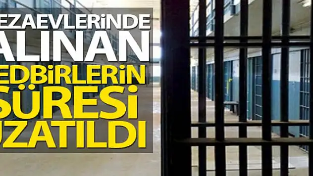 Ceza infaz kurumlarındaki korona virüs tedbirleri 30 Nisan'a kadar uzatıldı
