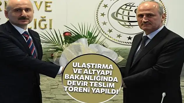 Ulaştırma ve Altyapı Bakanlığında devir teslim töreni yapıldı