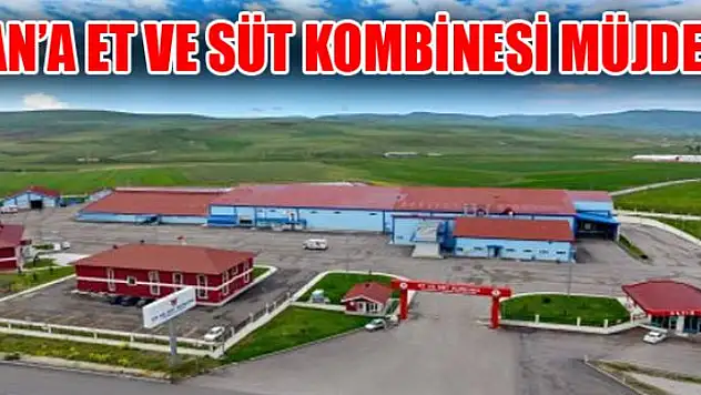 VAN'A ET VE SÜT KOMBİNESİ MÜJDESİ