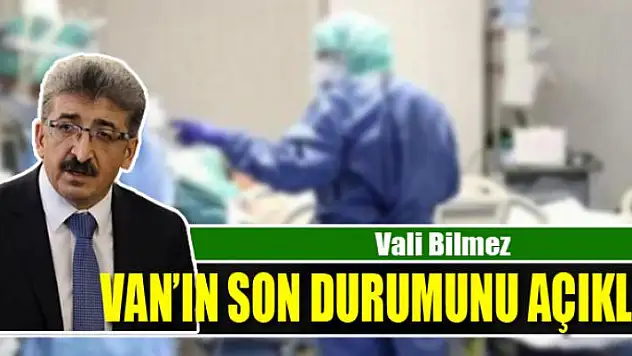 Vali Bilmez Van'ın son durumunu açıkladı