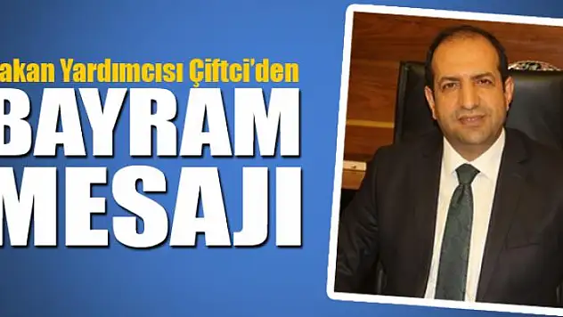 BAKAN YARDIMCISI FATİH ÇİFTCİ'NİN KURBAN BAYRAMI MESAJI