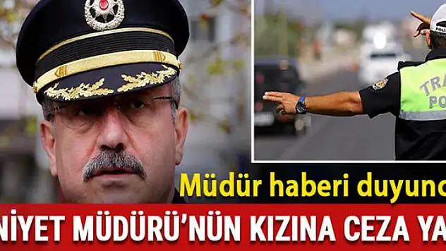 Emniyet Müdürü'nün kızına ceza yazdı! Müdür haberi duyunca...