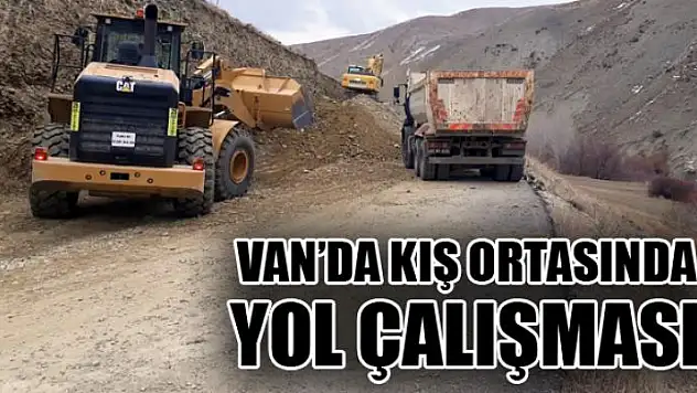 Van'da kış ortasında yol çalışması