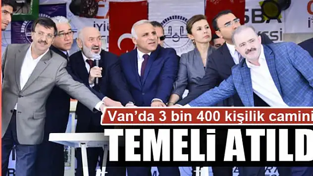 Van'da 3 bin 400 kişilik caminin temeli atıldı