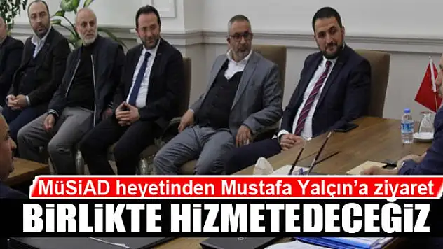  MÜSİAD heyetinden Mustafa Yalçın'a ziyaret
