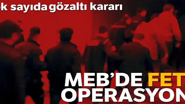 MEB'de FETÖ operasyonu: 16 gözaltı kararı