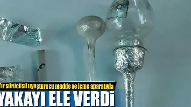 Tır sürücüsü uyuşturucu madde ve içme aparatıyla yakalandı 
