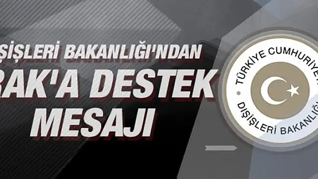 Dışişleri Bakanlığından Irak'a destek mesajı
