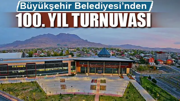 Büyükşehir Belediyesi'nden 100. yıl turnuvası