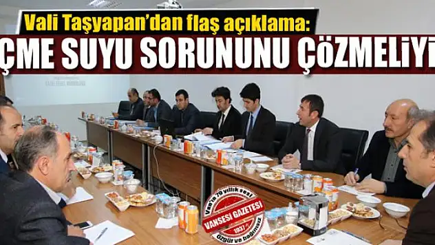 Taşyapan: Van'ın içme suyu sorununu çözmeliyiz