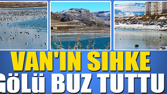 Van'ın Sıhke Gölü buz tuttu 