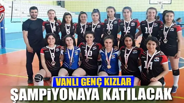 VANLI GENÇ KIZLAR ŞAMPİYONAYA KATILACAK