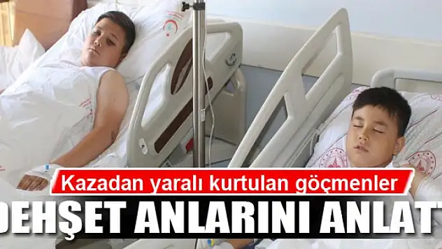 Kazadan yaralı kurtulan göçmenler yaşadıkları dehşeti anlattı