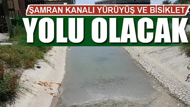 ŞAMRAN KANALI YÜRÜYÜŞ VE BİSİKLET YOLU OLACAK