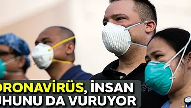 Koronavirüs, insan ruhunu da vuruyor