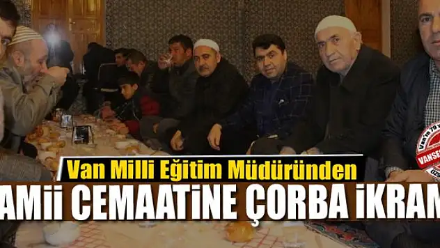Van Milli Eğitim Müdüründen Camii cemaatine çorba ikramı