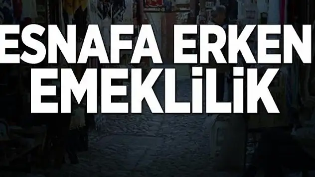 Esnafa erken emeklilik 