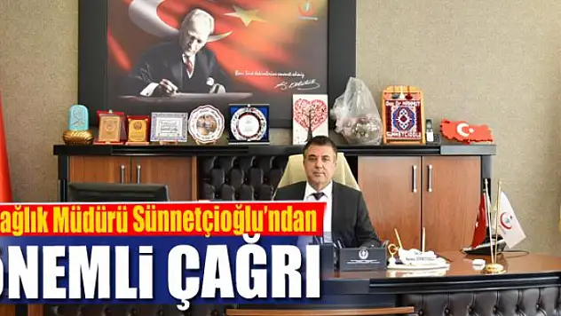 Sağlık Müdürü Sünnetçioğlu'ndan önemli uyarı