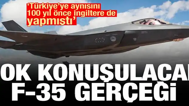 F-35 gerçeği: Türkiye'ye aynısını 100 yıl önce İngiltere de yapmıştı