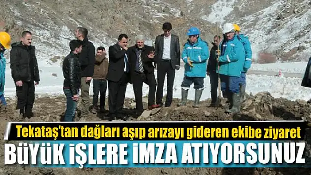 TEKATAŞ: BÜYÜK İŞLERE İMZA ATIYORSUNUZ