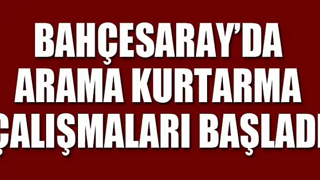 Bahçesaray'da arama kurtarma çalışmaları başladı