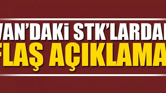 Van'daki STK'lardan flaş açıklama!