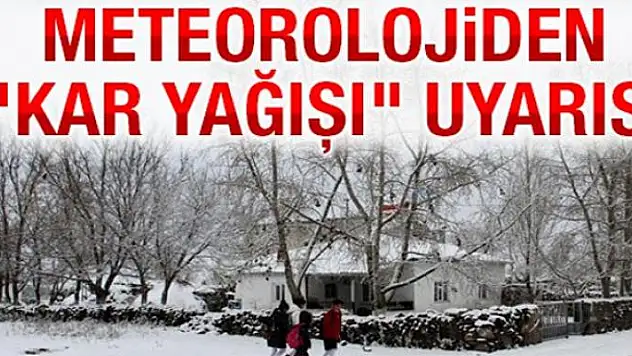 Meteoroloji'den kar yağışı uyarısı