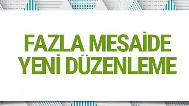 Fazla mesaide onay şartı esnetildi