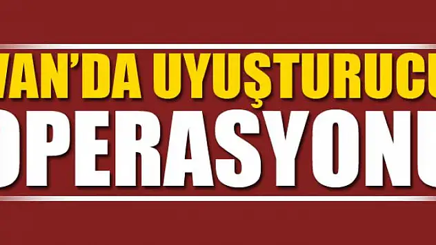 Van'da uyuşturucu operasyonu 