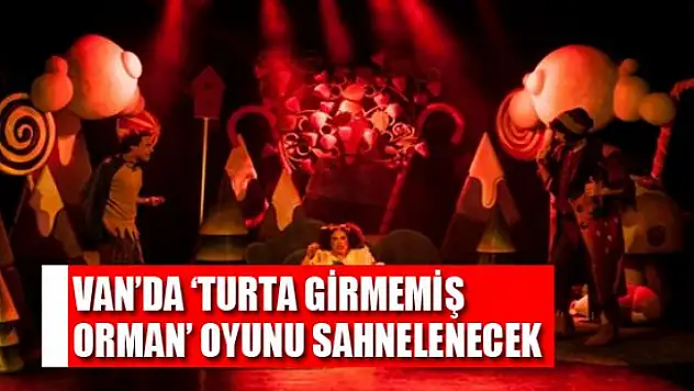 Van'da 'Turta Girmemiş Orman' oyunu sahnelenecek