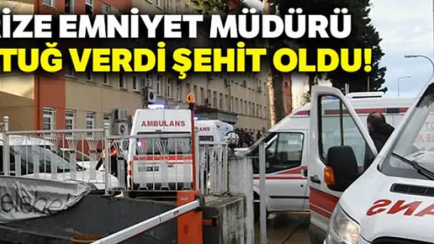 Rize Emniyet Müdürü Altuğ Verdi şehit oldu