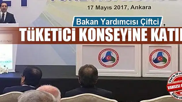 Bakan Yardımcısı Çiftci, Tüketici Konseyine katıldı