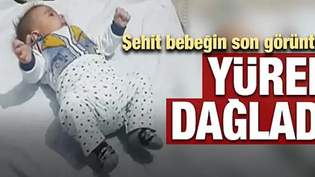 Şehit bebekten geriye bu görüntüler kaldı