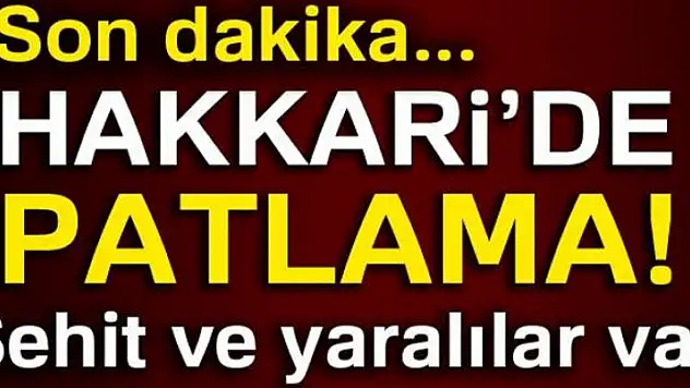 Hakkari'de patlama: 4 şehit, 4 yaralı