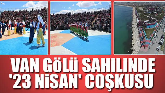 VAN GÖLÜ SAHİLİNDE '23 NİSAN' COŞKUSU 
