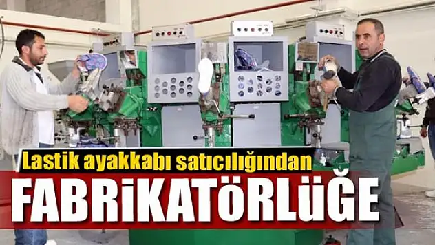 Lastik ayakkabı satıcılığından fabrikatörlüğe